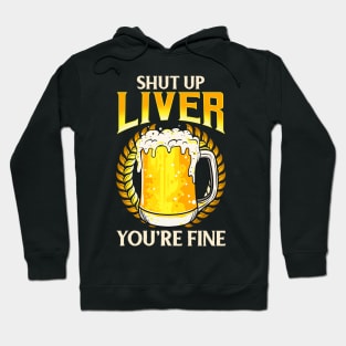 Shut Up Liver You're Fine Drinking Pun Beer Joke Hoodie